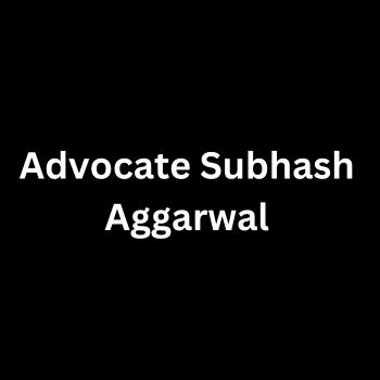 Advocate Subhash Aggarwal Sector-21 Chandigarh