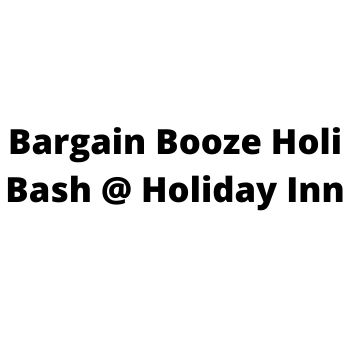 Bargain Booze Holi Bash @ Holiday Inn Sector-3 Panchkula