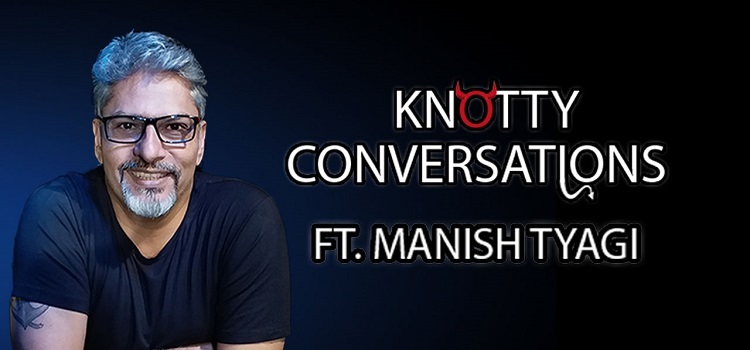 the-knotty-coversations-ft-manish-tyagi