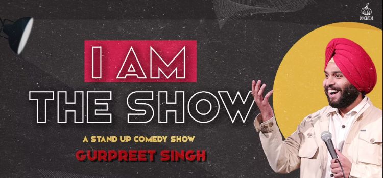 I Am The Show-Stand up Comedy by Gurpreet Dhariwal