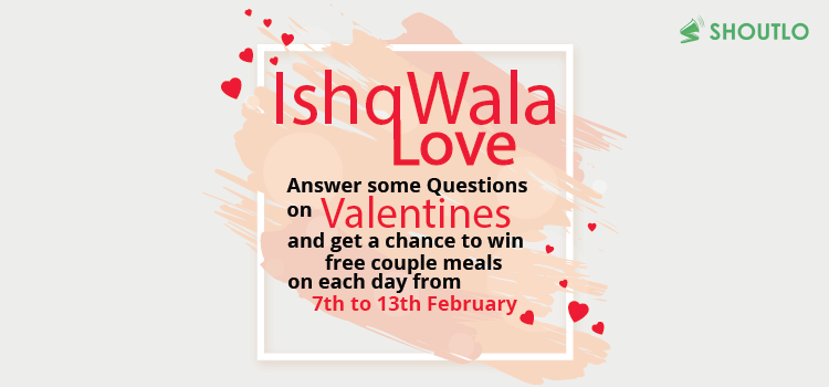 ishq-wala-love-contest-shoutlo-brings-a-chance-to-win-free-meal-on-each-day-of-valentine-week